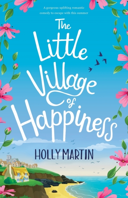 The Little Village of Happiness : A gorgeous uplifting romantic comedy to escape with this summer, Paperback / softback Book