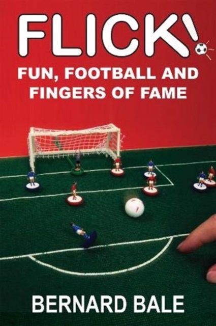 Flick! : Fun, Football and Fingers of Fame, Paperback / softback Book