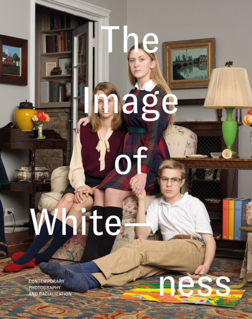 The Image of Whiteness : Contemporary Photography and Racialization, Paperback / softback Book
