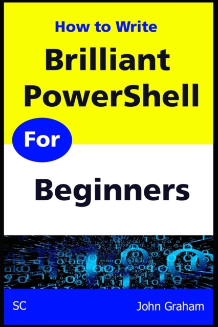 Brilliant PowerShell for Beginners : A complete guide to PowerShell scripting for beginners, Paperback / softback Book