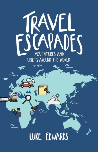Travel Escapades : Adventures and upsets around the world, Paperback / softback Book