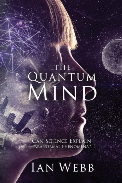 The Quantum Mind : Can Science Explain Paranormal Phenomena?, Paperback / softback Book