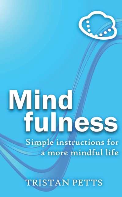 Mindfulness : Simple Instructions for a More Mindful Life, Paperback / softback Book