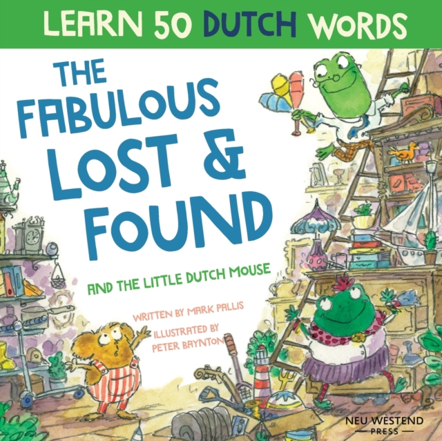 The Fabulous Lost & Found and the little Dutch mouse : Laugh as you learn 50 Dutch words with this bilingual English Dutch book for kids, Paperback / softback Book