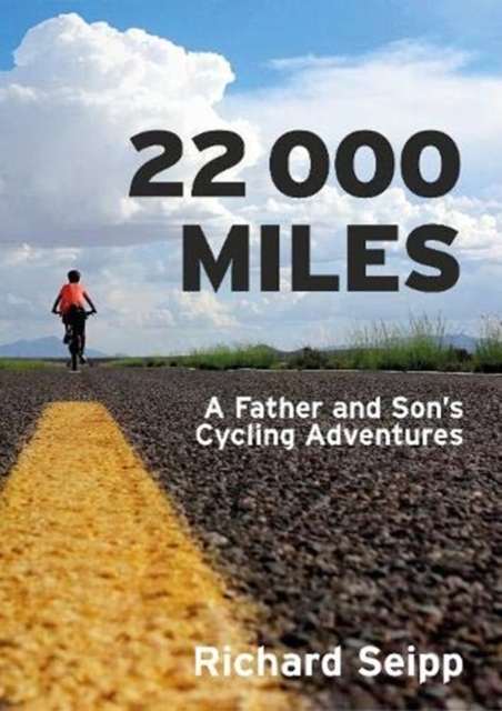 22,000 Miles : A Father and Son's Cycling Adventures, Paperback / softback Book