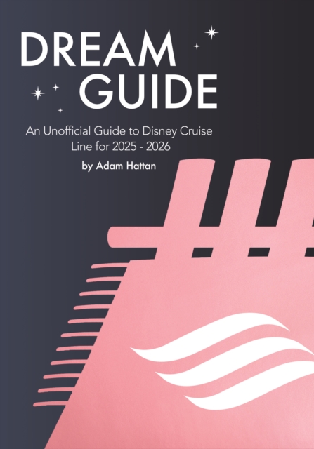 Dream Guide: An Unofficial Guide to Disney Cruise Line for 2025 - 2026 ...