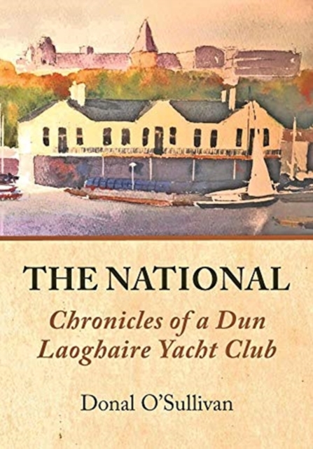The National Chronicles of a Dun Laoghaire Yacht Club, Paperback / softback Book