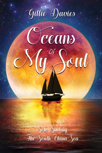 Oceans of My Soul - Solo Sailing the South China Sea : Solo Sailing the South China Sea, Paperback / softback Book