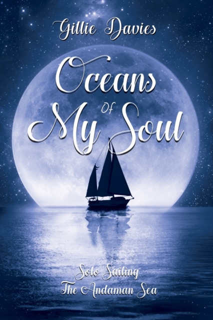 Oceans of My Soul - Solo Sailing the Andaman Sea : Solo Sailing the Andaman Sea, Paperback / softback Book