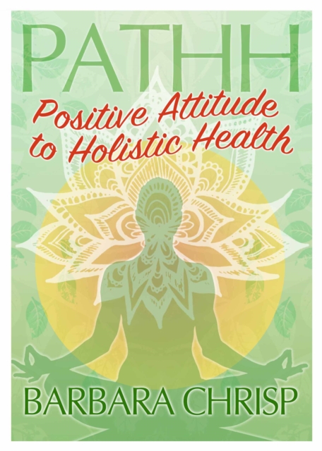 PATHH : Positive Attitude to Holistic Health, Paperback / softback Book