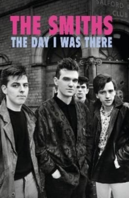 The Smiths - The Day I Was There, Paperback / softback Book