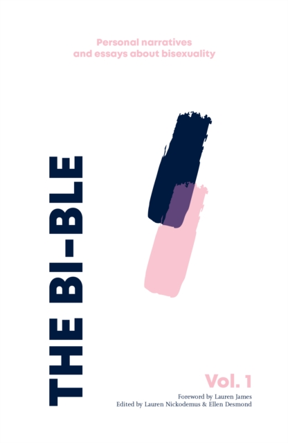 The Bi-ble : Essays and Personal Narratives about Bisexuality The Bi-ble: Volume One 1, Paperback / softback Book
