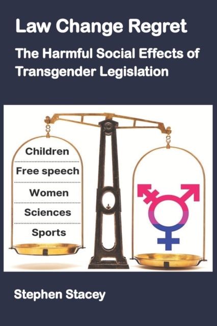 Law Change Regret : The Harmful Social Effects of Transgender Legislation, Paperback / softback Book