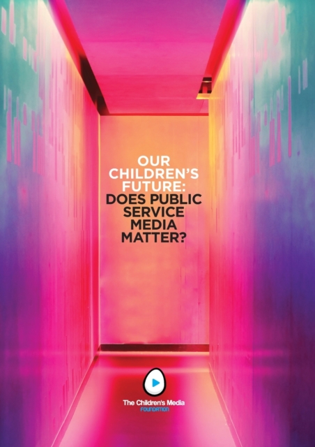Our Children's Future : Does Public Service Media Matter?, Paperback / softback Book