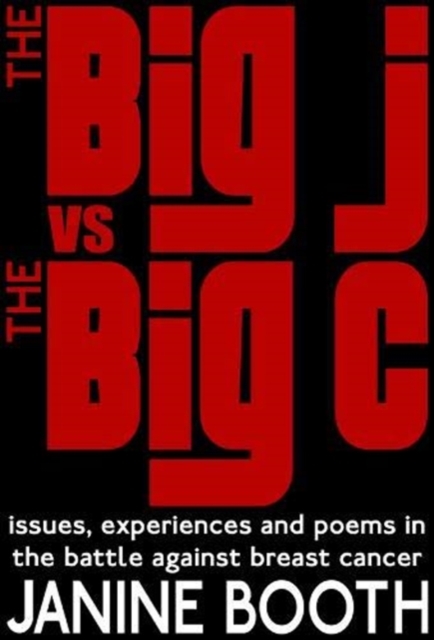 The Big J vs The Big C : Issues, Experiences and Poems in the Battle Against Breast Cancer, Paperback / softback Book