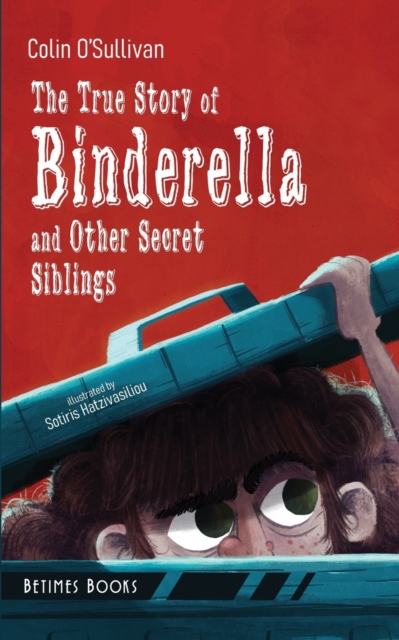 The True Story of Binderella and Other Secret Siblings, Paperback / softback Book
