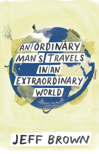 An Ordinary Man's Travels in an Extraordinary World, Paperback / softback Book