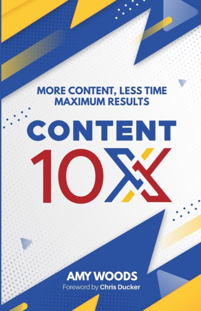 Content 10x : More Content, Less Time, Maximum Results, Paperback / softback Book