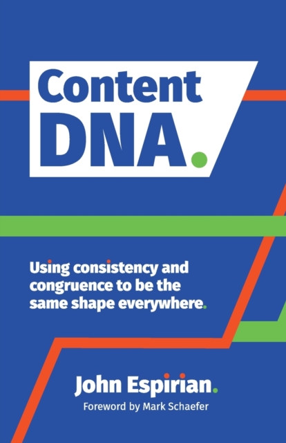 Content DNA : Using consistency and congruence to be the same shape everywhere, Paperback / softback Book