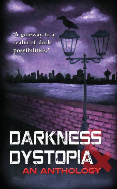 Darkness and Dystopia : An Anthology, Paperback / softback Book