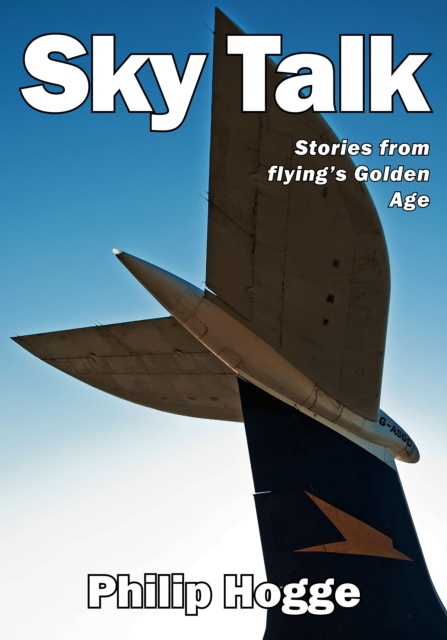 Sky Talk : Stories from flying's Golden Age, Hardback Book