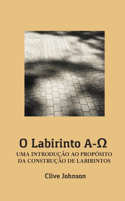 O Labirinto A-&#937; : Uma Introducao Ao Proposito Da Construcao de Labirintos, Paperback / softback Book