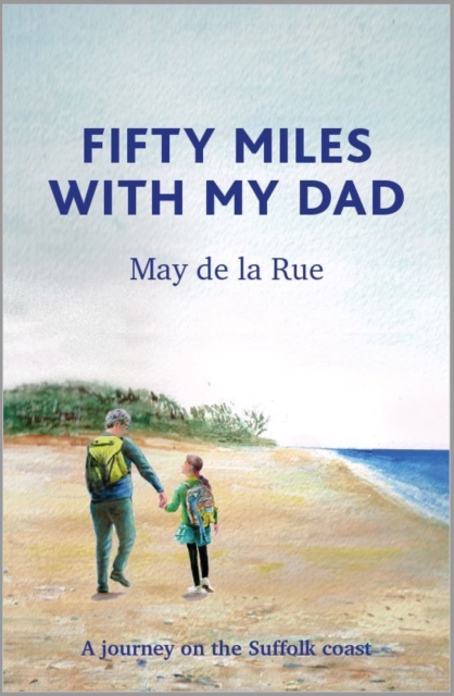 Fifty Miles with my Dad : A journey on the Suffolk coast, Paperback / softback Book