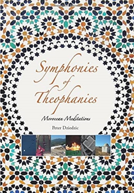 Symphonies of Theophanies : Moroccan Meditations, Hardback Book