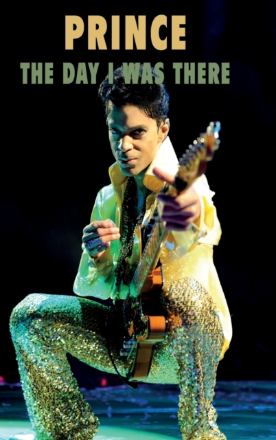 Prince - The Day I Was There, Hardback Book