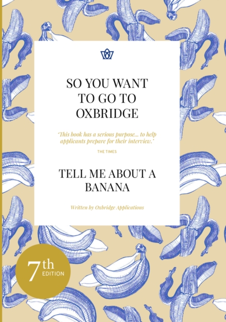 So You Want to Go to Oxbridge? : Tell Me About a Banana, Paperback / softback Book