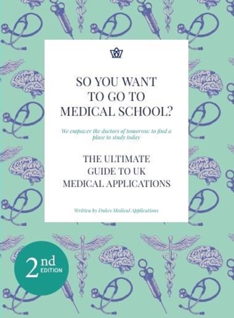 So You Want to Go to Medical School? : The Ultimate Guide to Medical Applications 2nd Edition, Paperback / softback Book