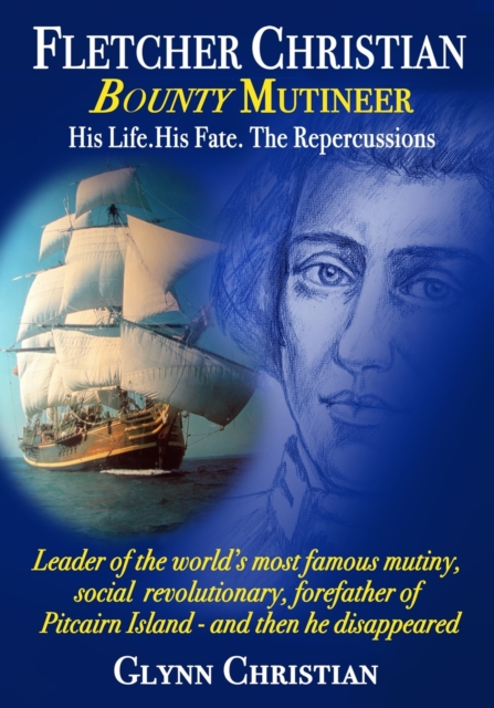 Fletcher Christian Bounty Mutineer : His Life. His Fate. The Repercussions.: Black and White edition, Paperback / softback Book