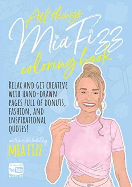 All Things Mia Fizz Coloring Book : Relax and get creative with hand-drawn pages full of donuts, fashion, and inspirational quotes., Paperback / softback Book