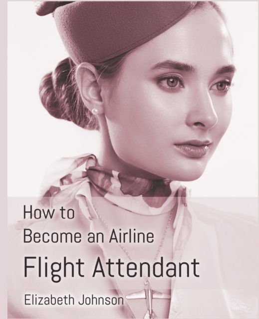 How to Become an Airline Flight Attendant, Paperback / softback Book