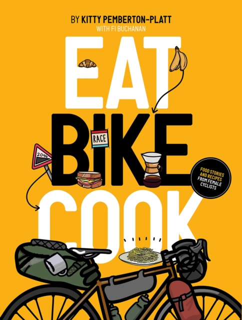 Eat Bike Cook : Food Stories & Recipes from Female Cyclists, Paperback / softback Book