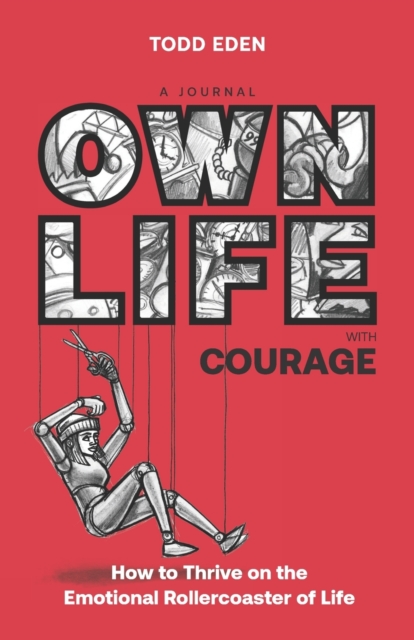 Own Life with Courage : How to thrive on the emotional rollercoaster of life, Paperback / softback Book