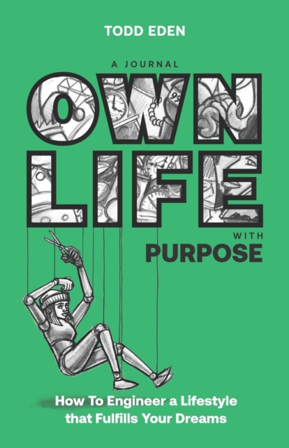 Own Life with Purpose : How to Engineer a Lifestyle that Fulfills your Dreams, Paperback / softback Book