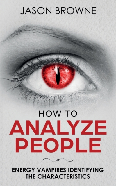 How To Analyze People : Analyzing the Energy Vampire, Paperback / softback Book