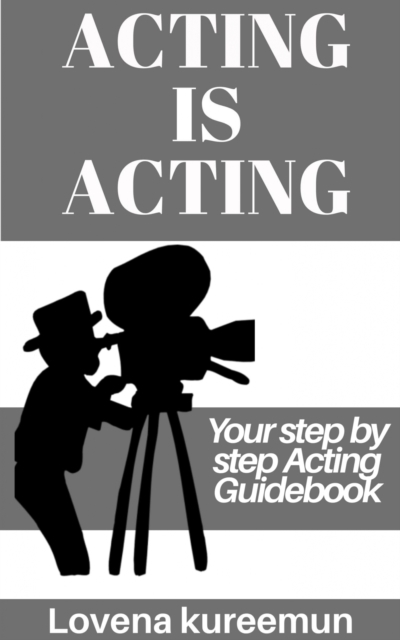 Acting is Acting: Your Step by Step Acting Guidebook, EPUB eBook