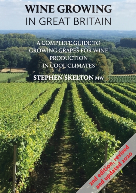 Wine Growing In Great Britain - 2nd Edition : A complete guide to growing grapes for wine production in cool climates, Paperback / softback Book