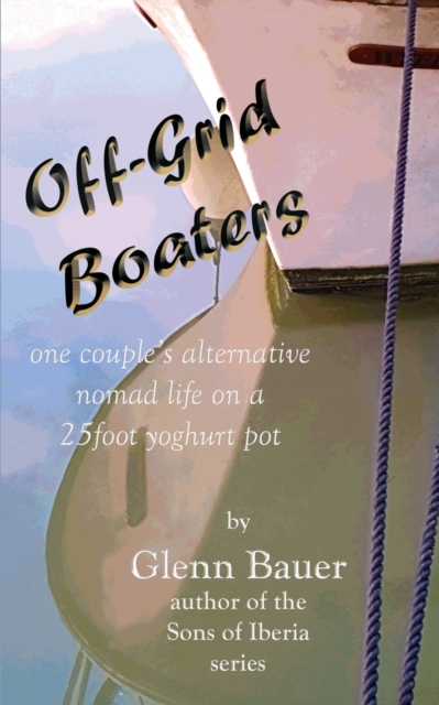Offgrid Boaters - One couple's alternative nomad life : One couple's alternative nomad life, Paperback / softback Book