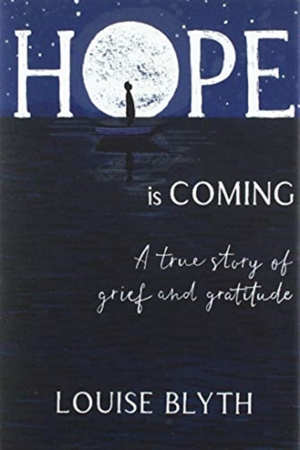 Hope is Coming : A true story of grief and gratitude, Hardback Book