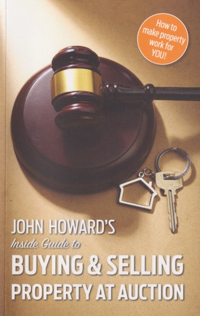 John Howard's Inside Guide to Buying and Selling Property at Auction, Paperback / softback Book