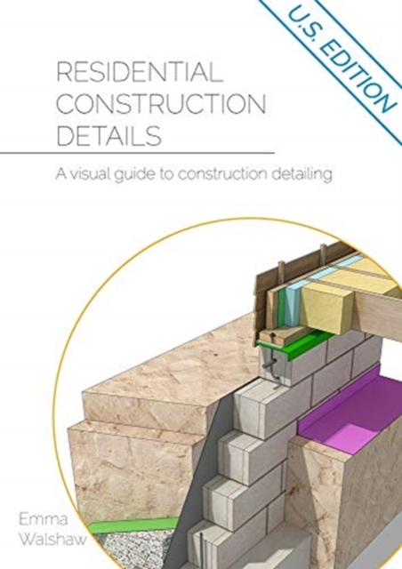 Residential Construction Details : A Visual Guide to Construction Detailing, Paperback / softback Book