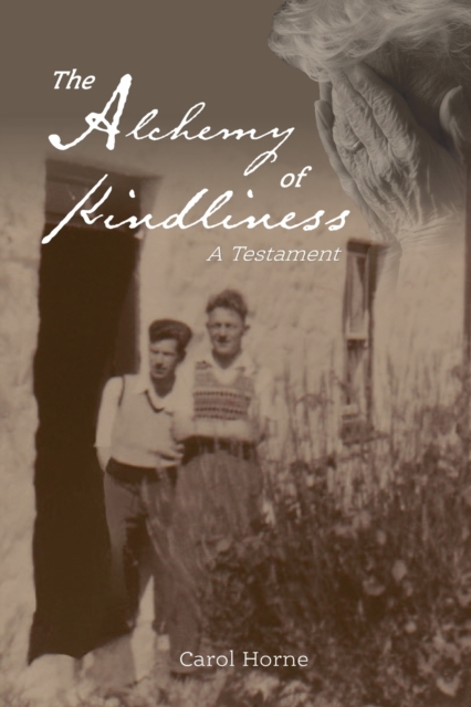 The Alchemy of Kindliness : A Testament, Book Book