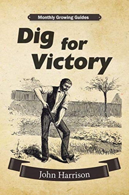 Dig for Victory : Monthly Growing Guides, Paperback / softback Book