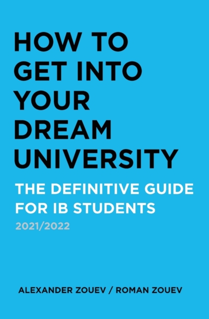 How to Get Into Your Dream University : The Definitive Guide for Ib Students, Paperback / softback Book