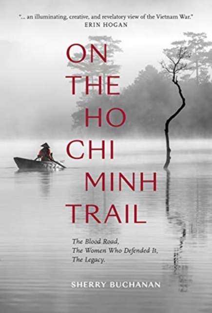 On The Ho Chi Minh Trail - The Blood Road, The Women Who Defended It, The Legacy, Hardback Book