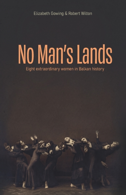 No Man's Lands : Eight extraordinary women in Balkan history, Paperback / softback Book