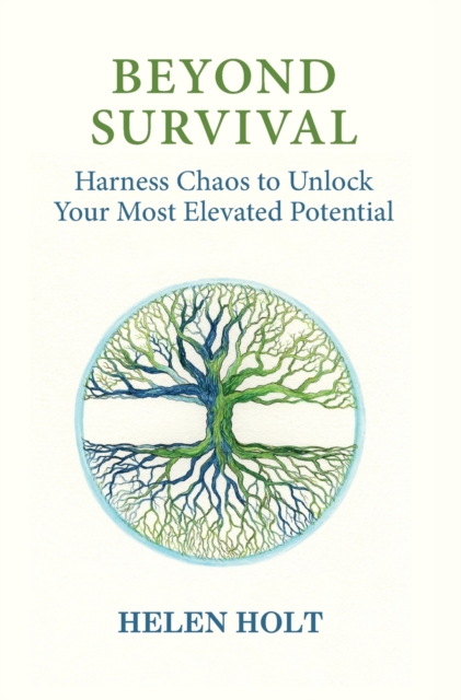 Beyond Survival : Harness Chaos to Unlock Your Most Elevated Potential, Hardback Book